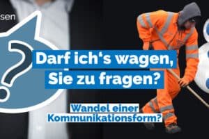 Darf ich‘s wagen, Sie zu fragen?