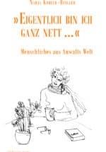 „Eigentlich bin ich ganz nett“ – Menschliches aus Anwalts Welt